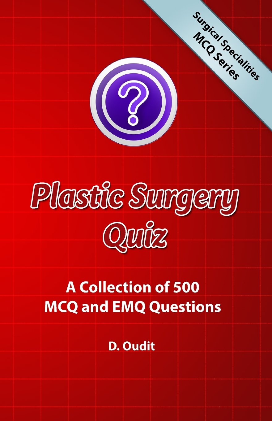 Plastic Surgery Quiz: A Collection of 500 MCQ and EMQ Questions (Surgical Specialities MCQ Series)