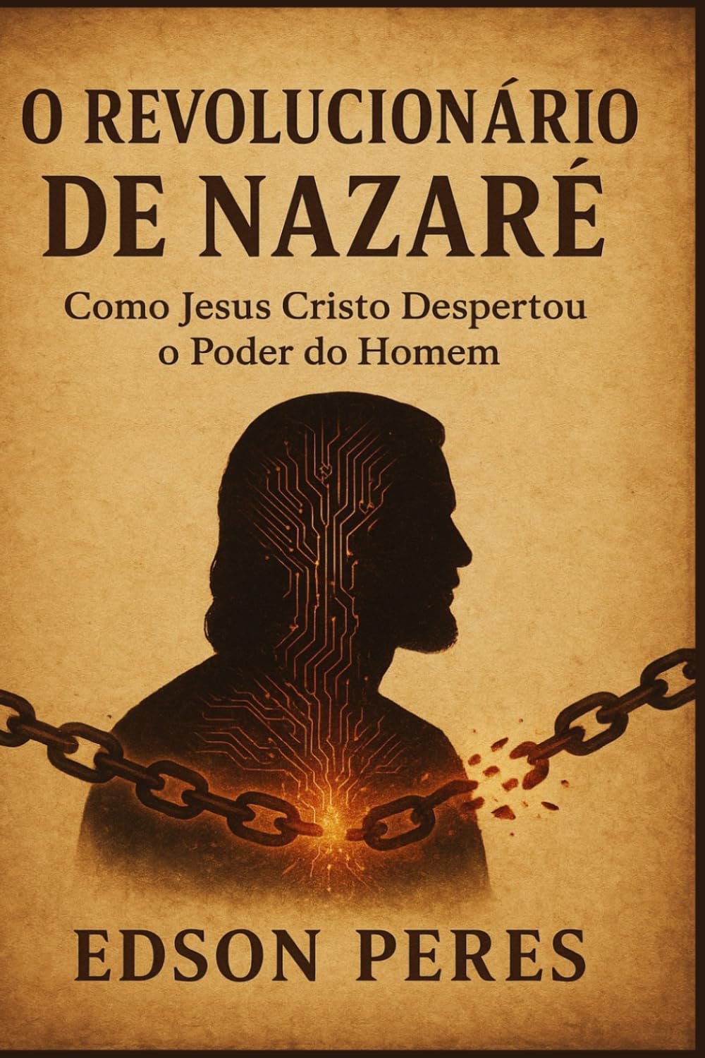 O Revolucionário de Nazaré: Como Jesus Cristo Despertou o Poder do Homem