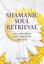 Shamanic Soul Retrieval: Calling Back Lost Parts of the Self
