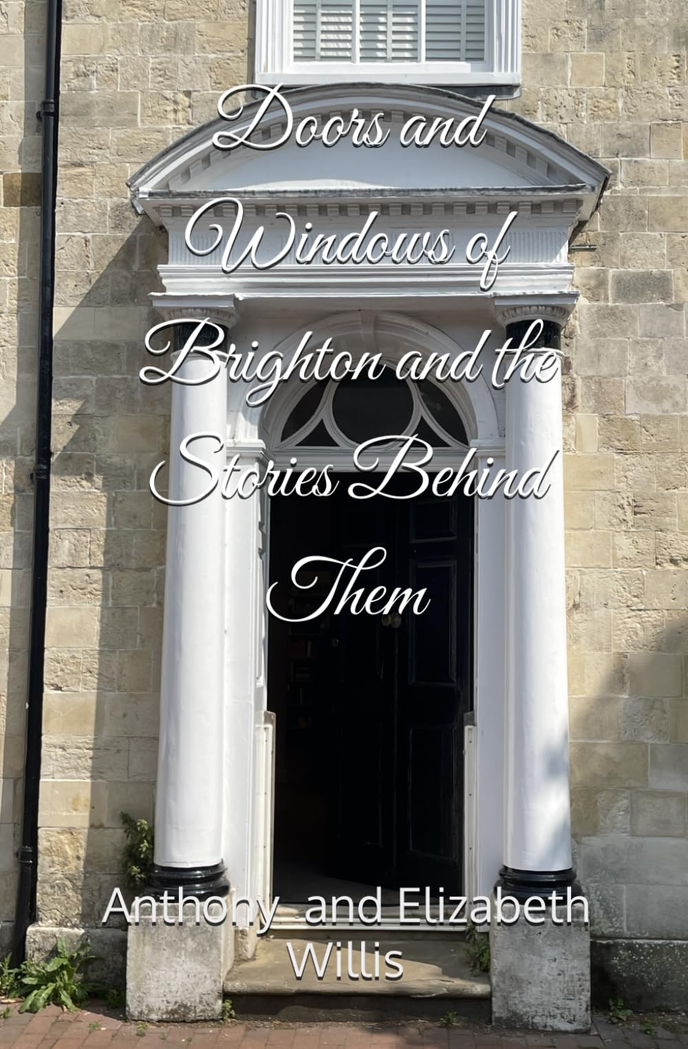 Doors and Windows of Brighton and the Stories Behind Them (Doors and Windows and the Stories Behind Them)