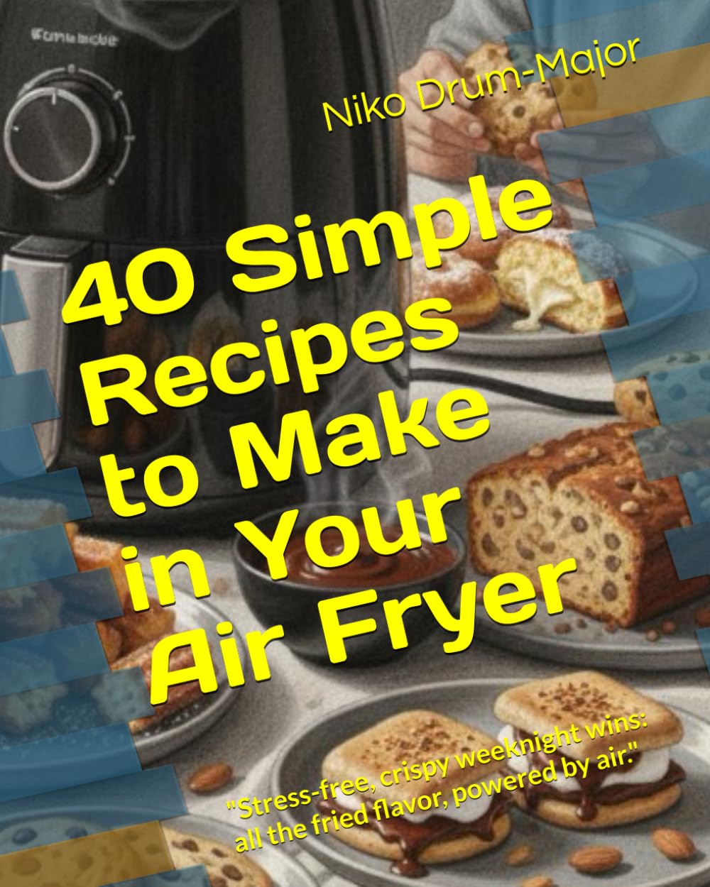 40 Simple Recipes to Make in Your Air Fryer: "Stress-free, crispy weeknight wins: all the fried flavor, powered by air."