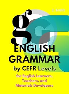 English Grammar by CEFR Levels: For English Learners, Teachers, and Materials Developers