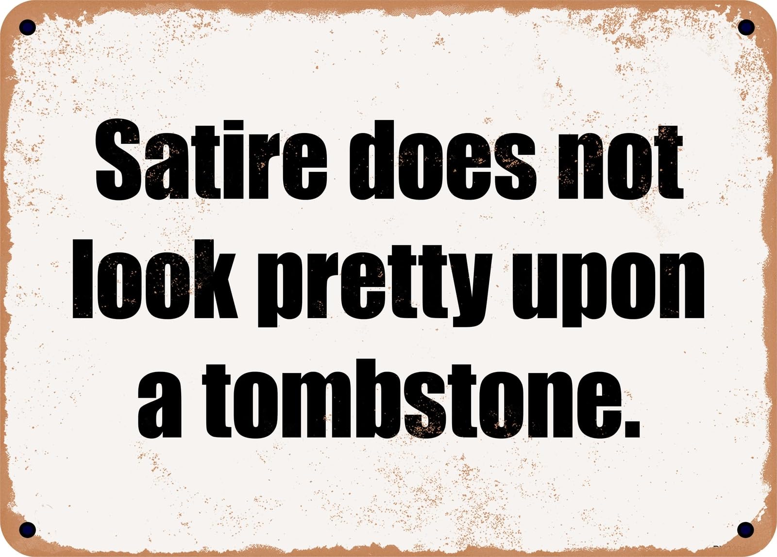 Miaomansenstore Metal Sign - Satire Does Not Look Pretty Upon A Tombstone Home Decor