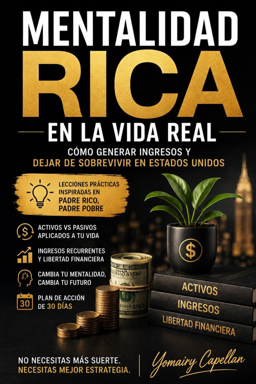 MENTALIDAD RICA EN LA VIDA REAL: Cómo generar ingresos y dejar de sobrevivir en Estados Unidos