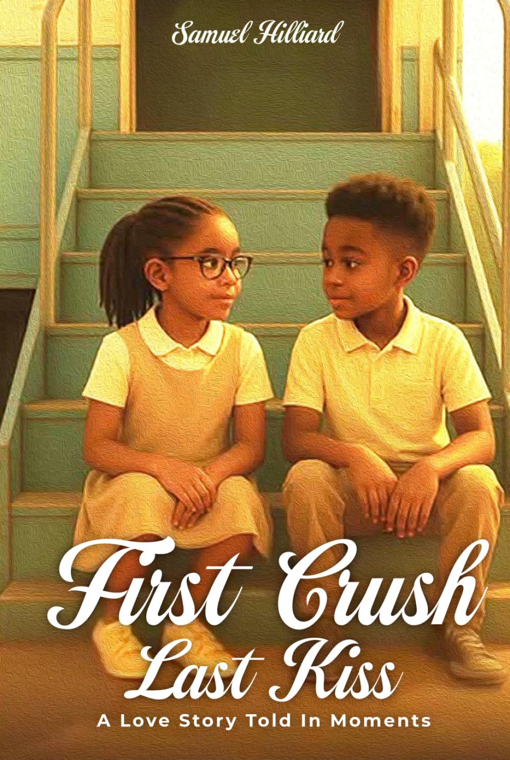 First Crush Last Kiss: A Love Story Told In Moments