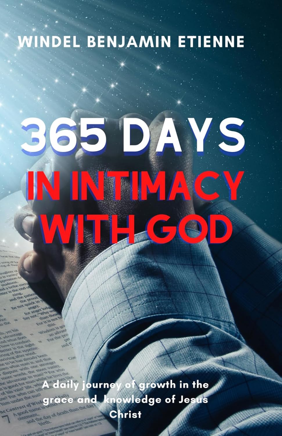 365 days in intimacy with God: A daily journey of growth in the grace and knowledge of Jesus Christ