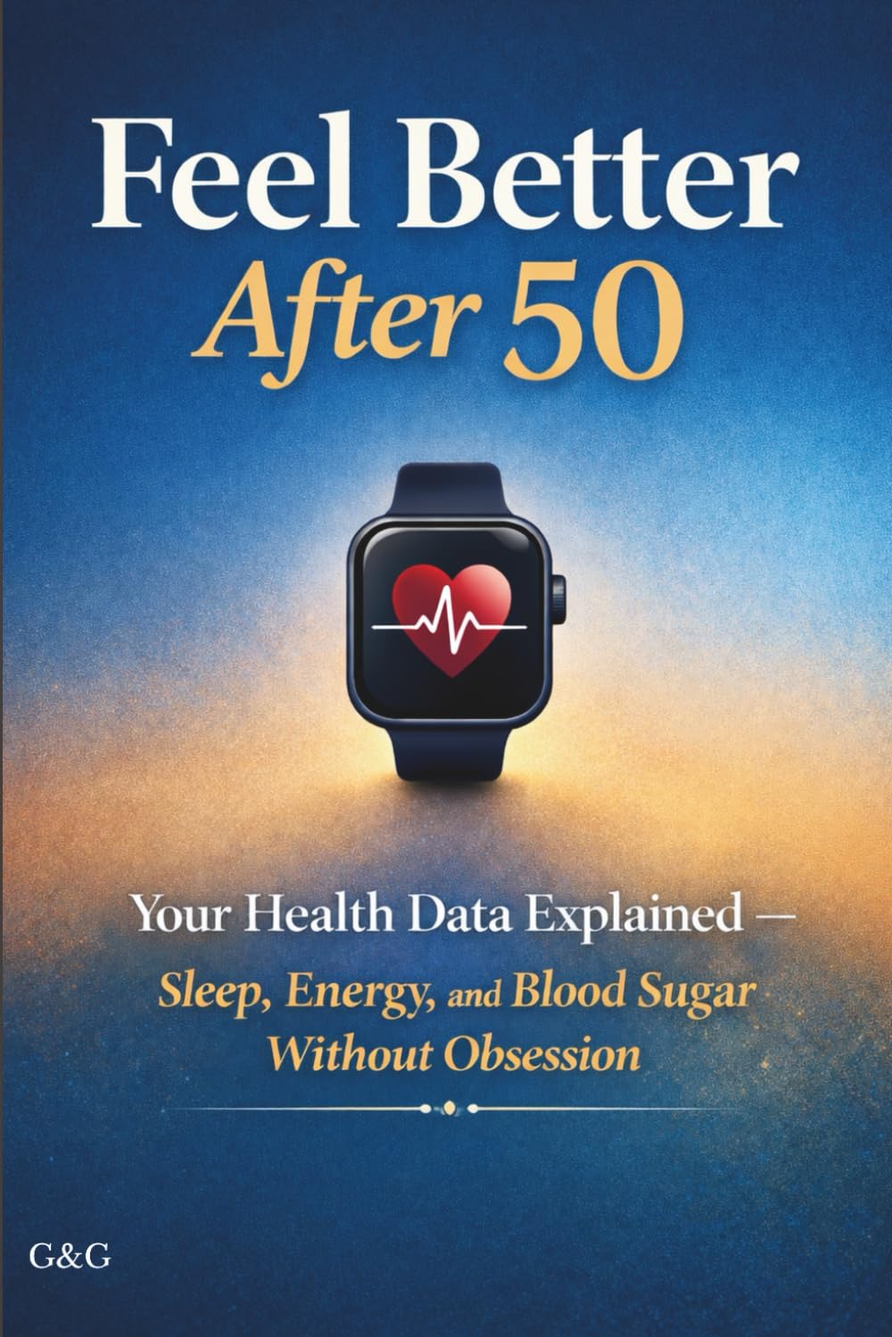 Feel Better After 50: Your Health Data Explained — Sleep, Energy, and Blood Sugar Without Obsession