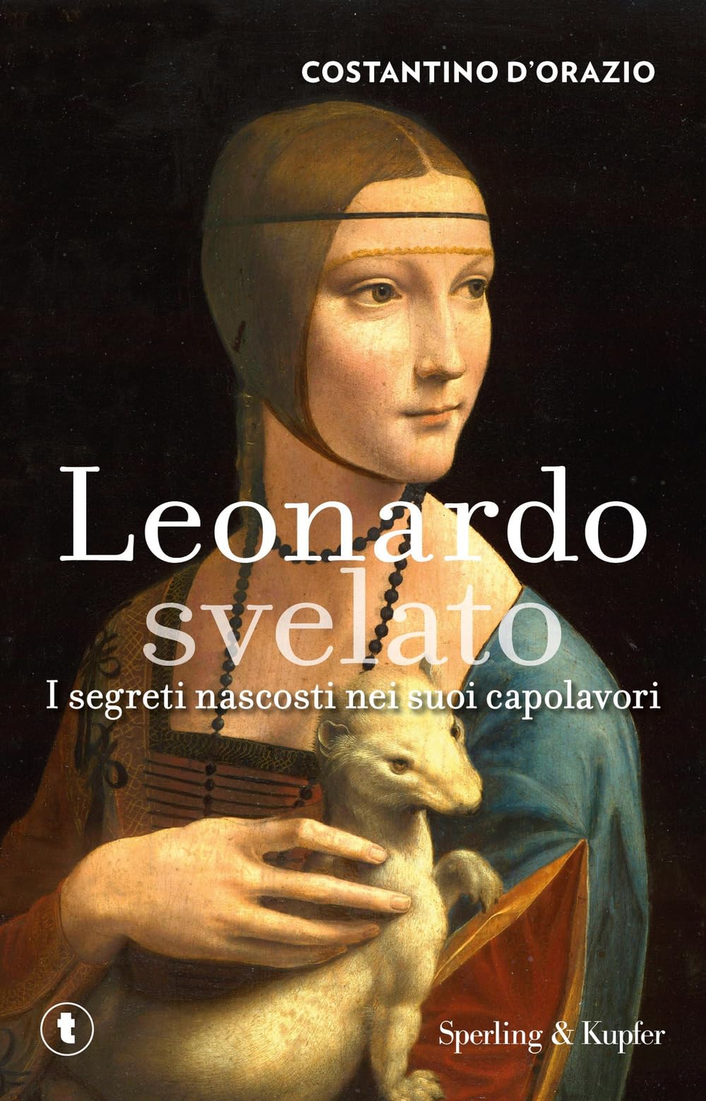 Leonardo Svelato. I Segreti Nascosti Nei Suoi Capolavori - 4