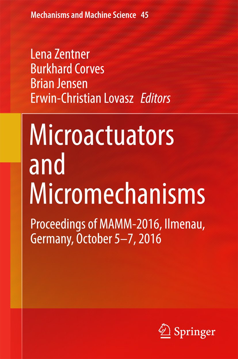 Microactuators and Micromechanisms: Proceedings of MAMM-2016, Ilmenau, Germany, October 5-7, 2016 (Mechanisms and Machine Science Book 45)