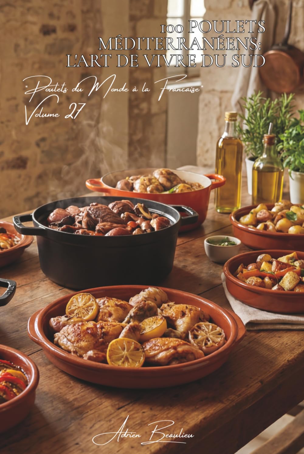 100 poulets méditerranéens : l'art de vivre du Sud: Olives, tomates, herbes... la Méditerranée dans votre assiette (SÉRIE POULET (35 livres) - Sous-série "Poulets du Monde à la Française" (8 livres))