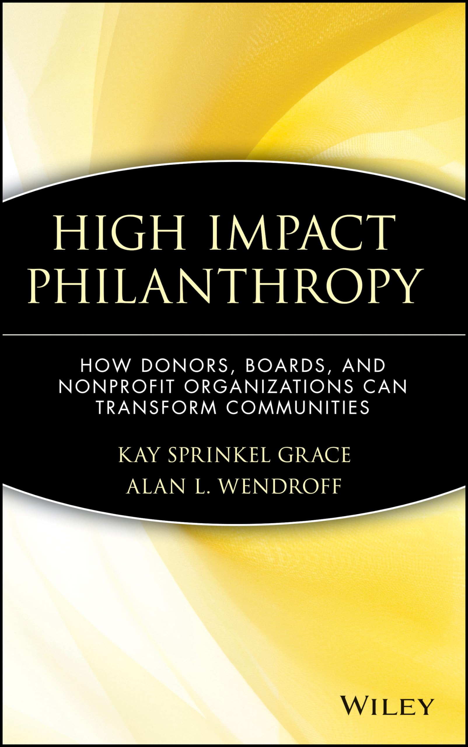 High Impact Philanthropy How Donors Boards and Nonprofit by KS Grace HARDBACK