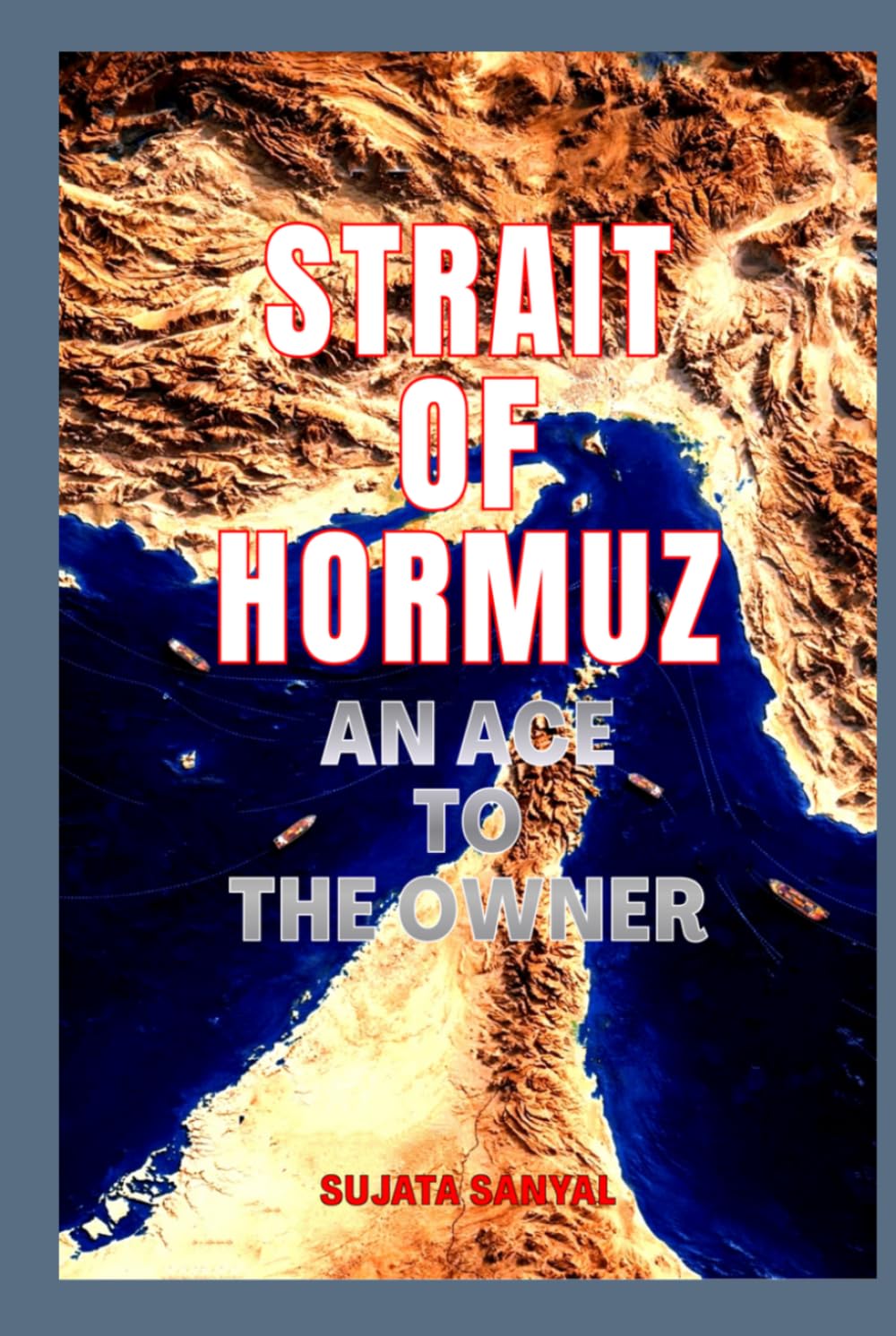 STRAIT OF HORMUZ: AN ACE TO THE OWNER - The Narrow Passage That Holds the Power to Shape the World