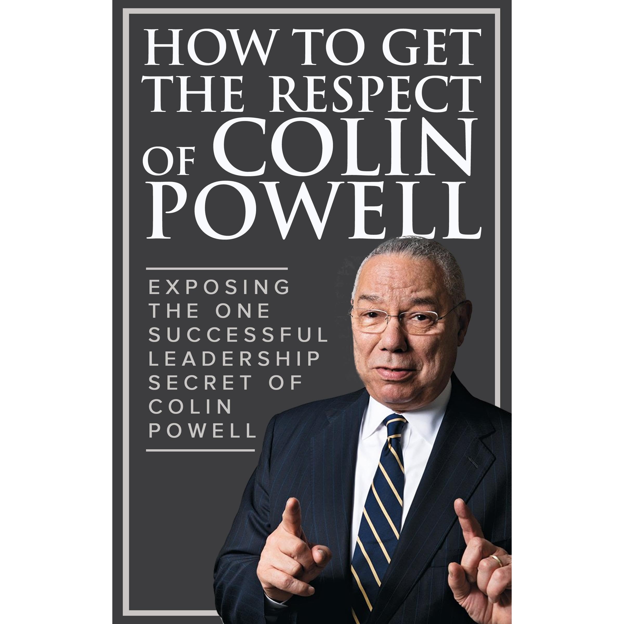 How To Get The Respect Of Colin Powell