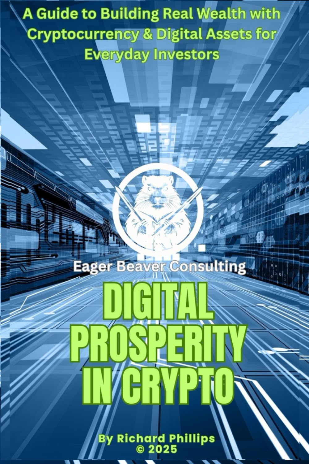 DIGITAL PROSPERITY IN CRYPTO: A Guide to Building Real Wealth with Cryptocurrency & Digital Assets for Everyday Investors