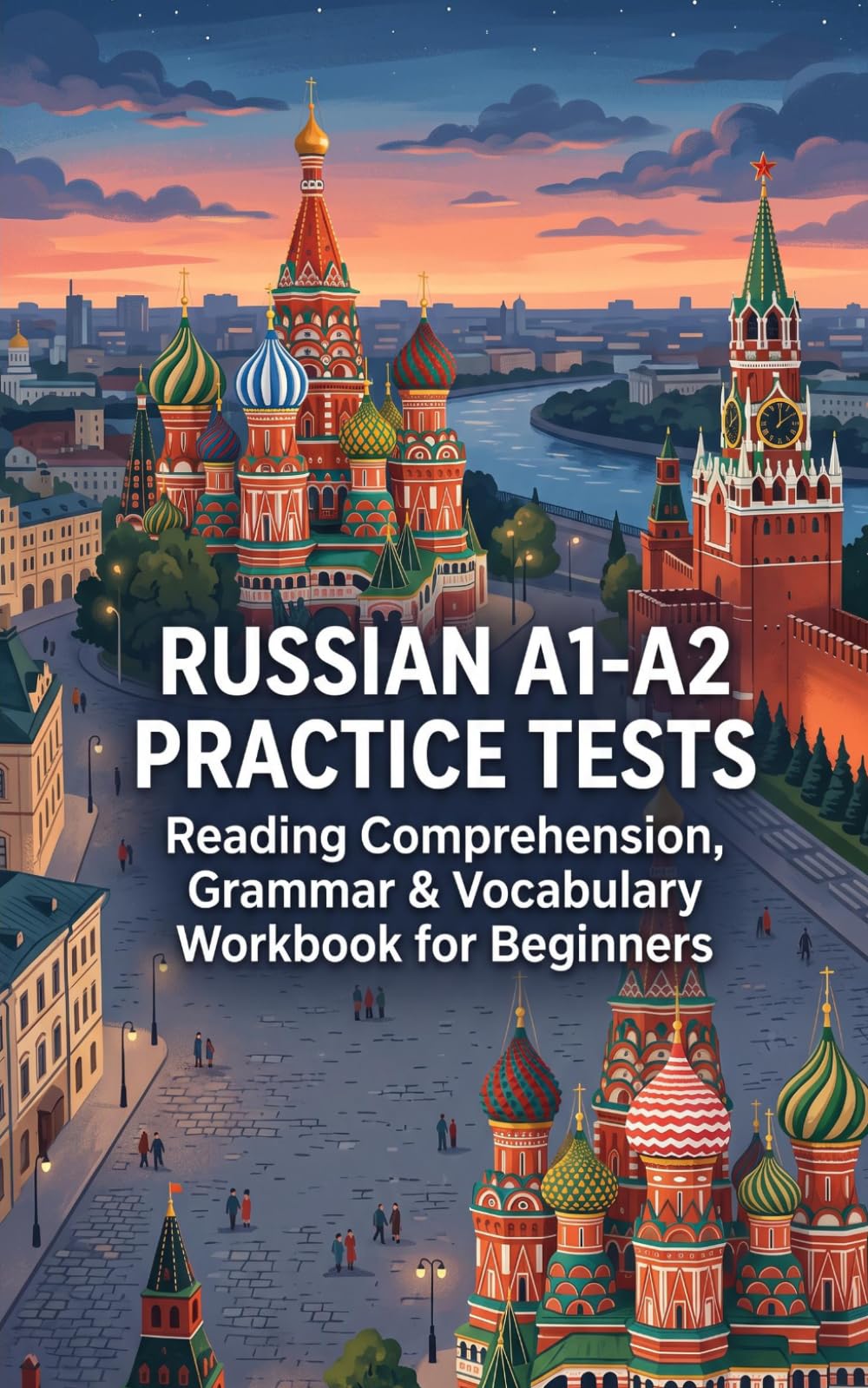 Russian A1-A2 Practice Tests: Reading Comprehension, Grammar & Vocabulary Workbook for Beginners