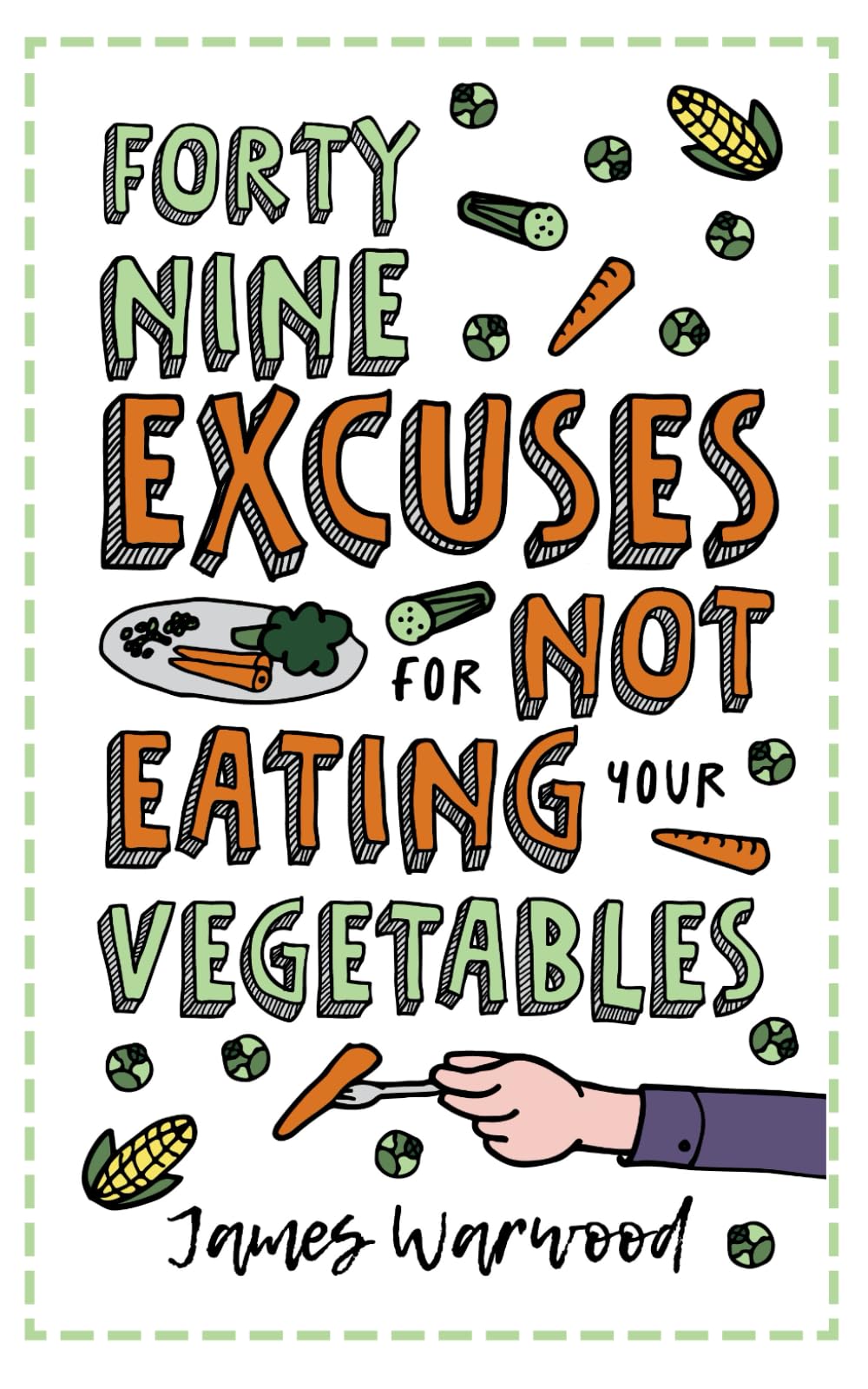 49 Excuses for Not Eating Your Vegetables (The Excuse Encyclopedia Series)