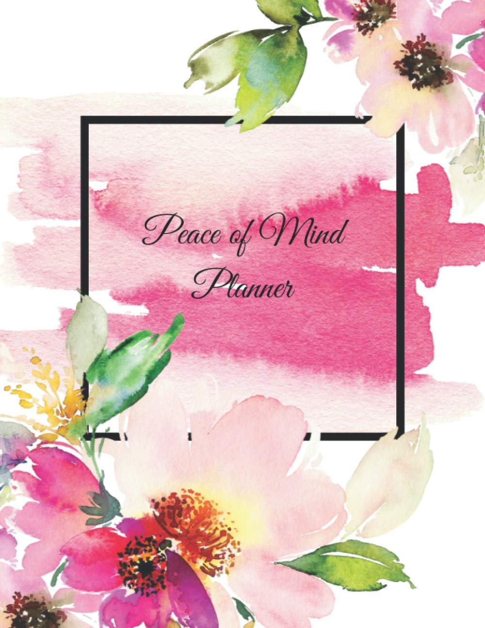 PEACE OF MIND PLANNER: *What My Family Should Know Incase of Emergency* Medical / DNR ~ Assets ~ Insurance ~ Final Wishes ~ Funeral Plan (Will Planning Workbook, 8.5X11)