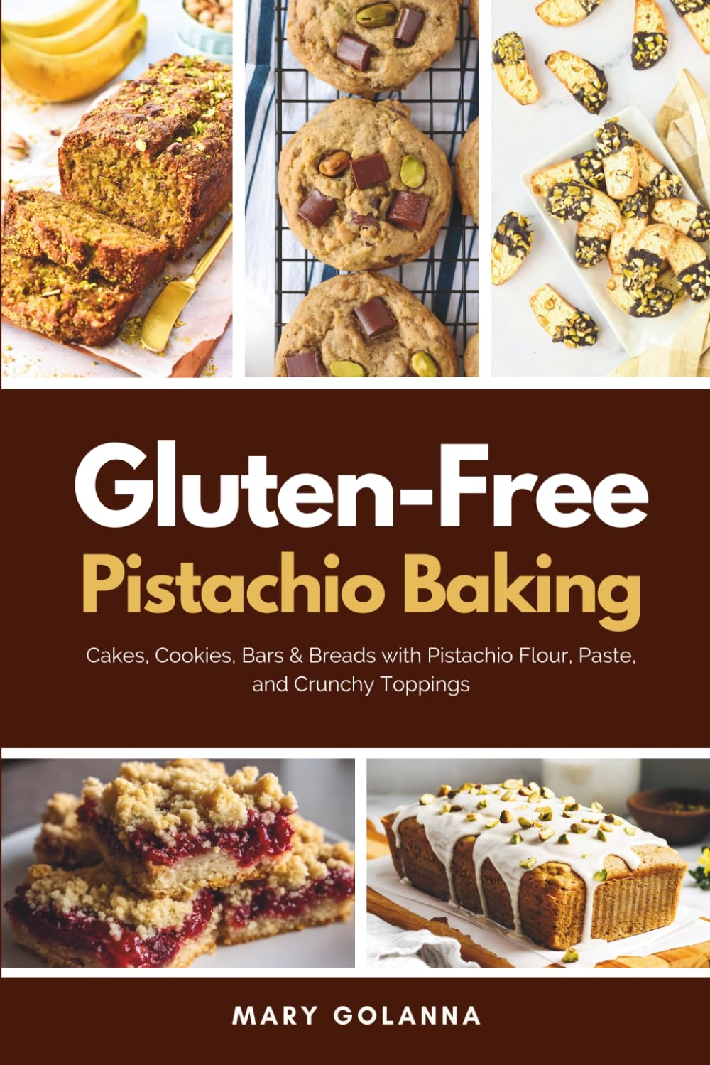 Gluten-Free Pistachio Baking: Cakes, Cookies, Bars & Breads with Pistachio Flour, Paste, and Crunchy Toppings