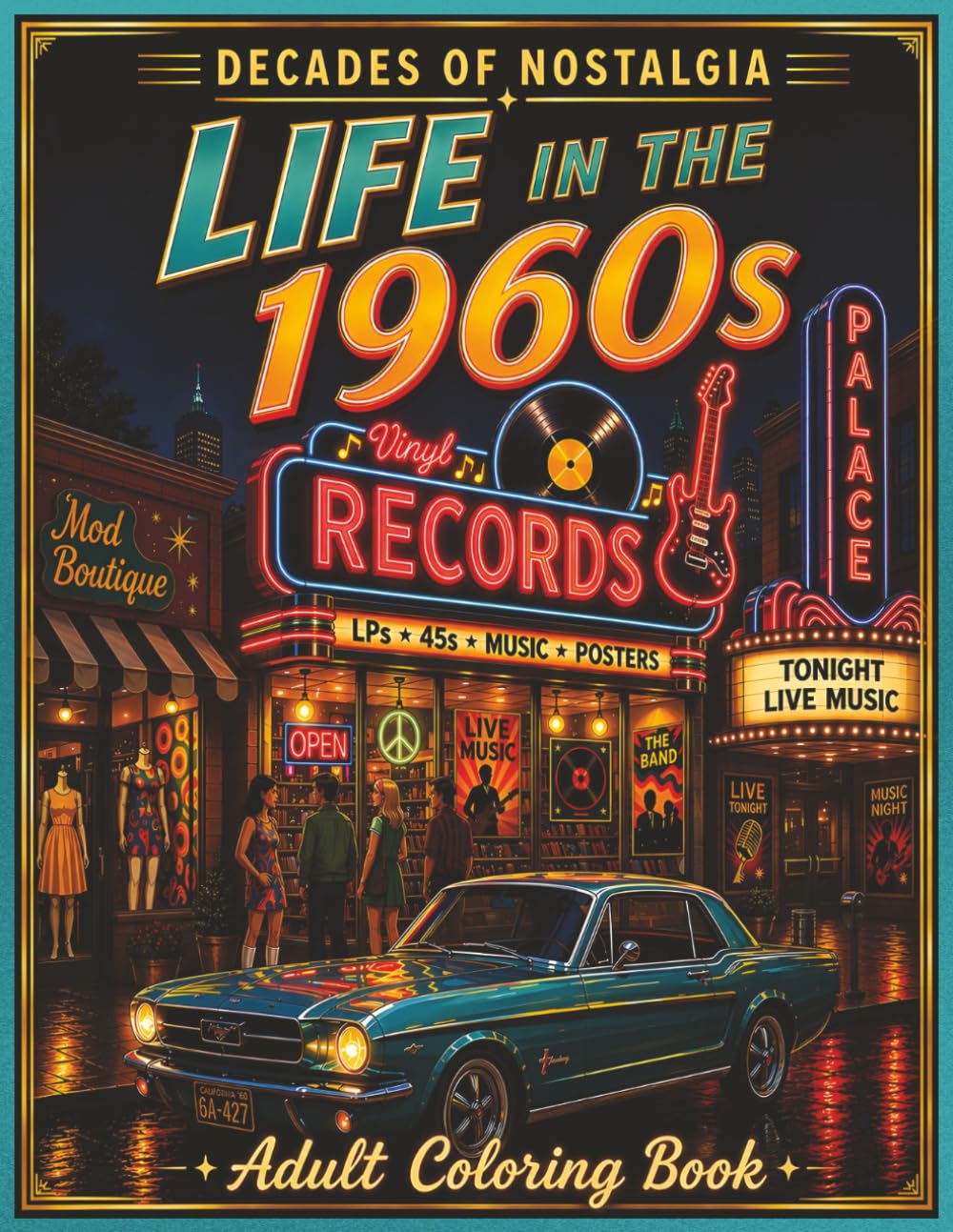 Life in the 1960's: A Nostalgic Adult Coloring Book of 1960s Life, Music, Classic Cars, Retro Shops, Family Scenes, and Everyday Moments (Decades of Nostalgia)