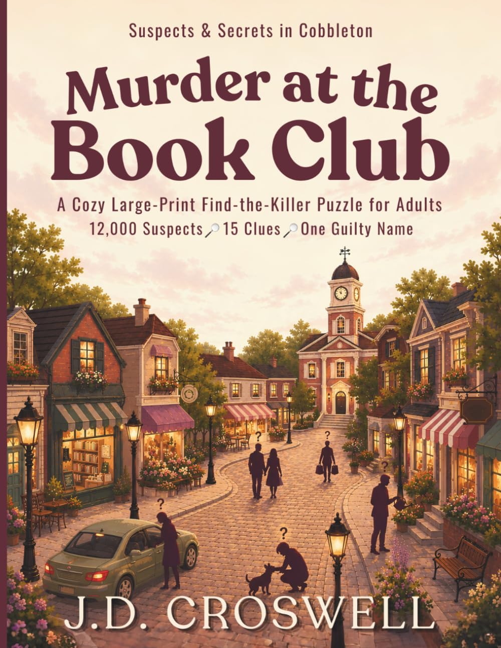 Murder at the Book Club: A Cozy Large-Print Find-the-Killer Puzzle for Adults · 12,000 Suspects · 15 Clues · One Guilty Name (Suspects & Secrets in Cobbleton)