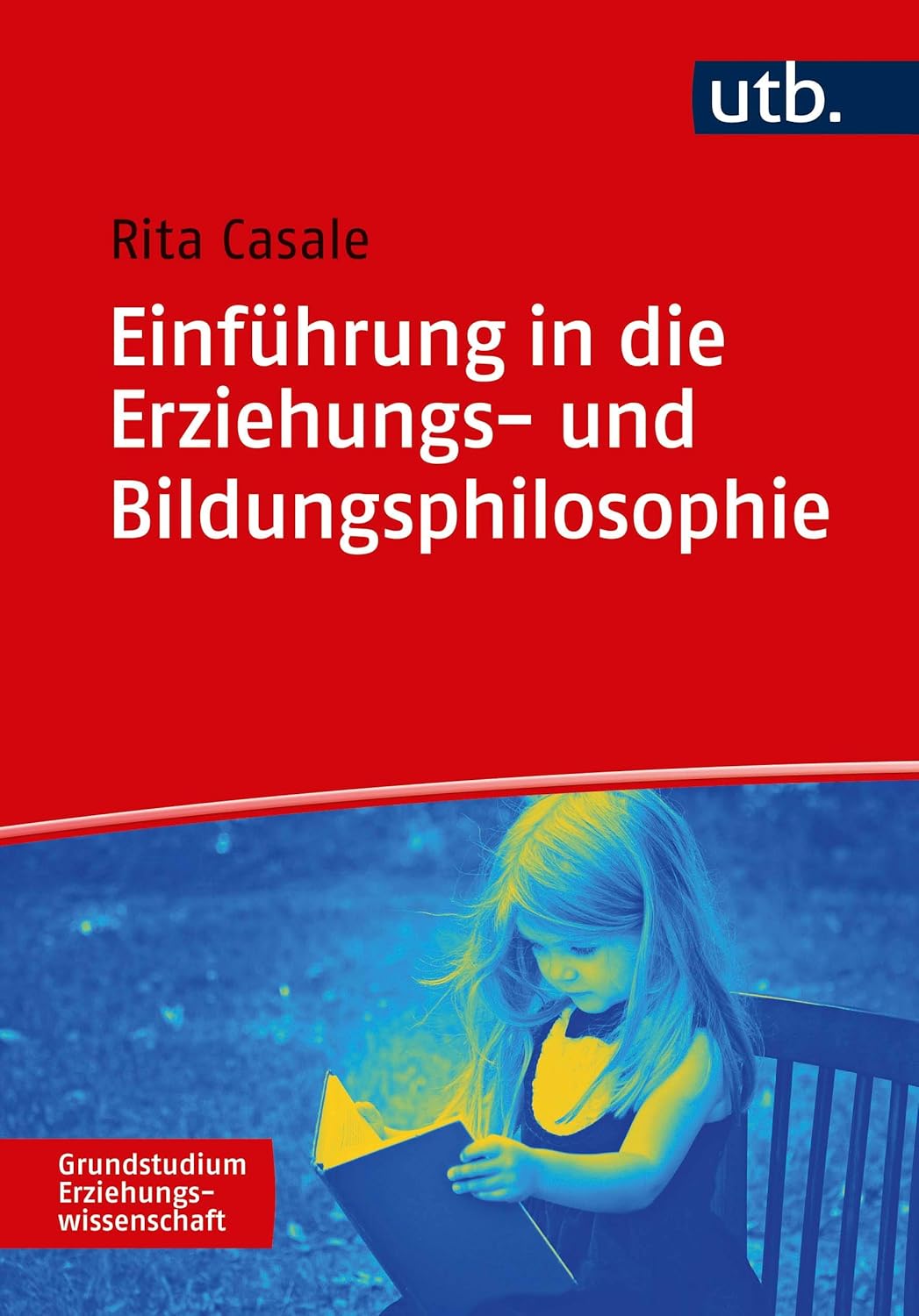 Einführung in die Erziehungs- und Bildungsphilosophie (Grundstudium Erziehungswissenschaft ...