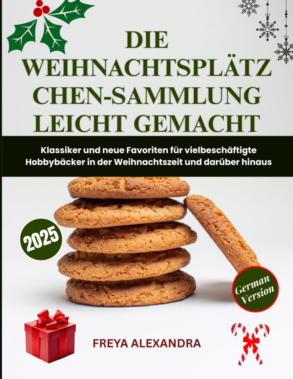 Die Weihnachtsplätzchen-Sammlung leicht gemacht: Klassiker und neue Favoriten für vielbeschäftigte Hobbybäcker in der Weihnachtszeit und darüber hinaus