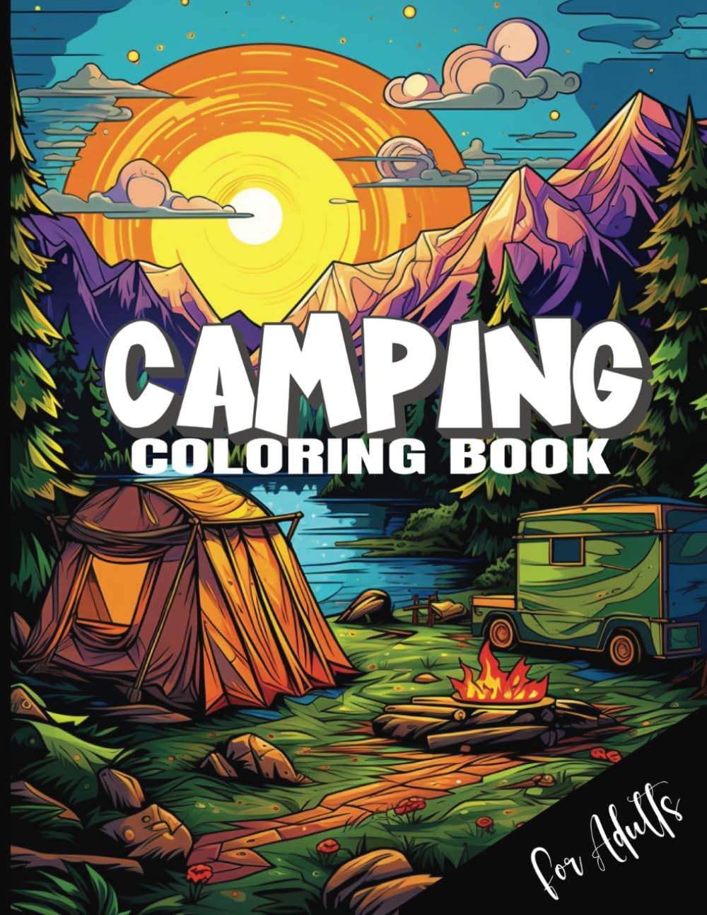 CAMPING COLORING BOOK FOR ADULTS: A Relaxing and Scenic Activity Book full of Campfires, Mountains, Wildlife, and Outdoor Adventure Scenes