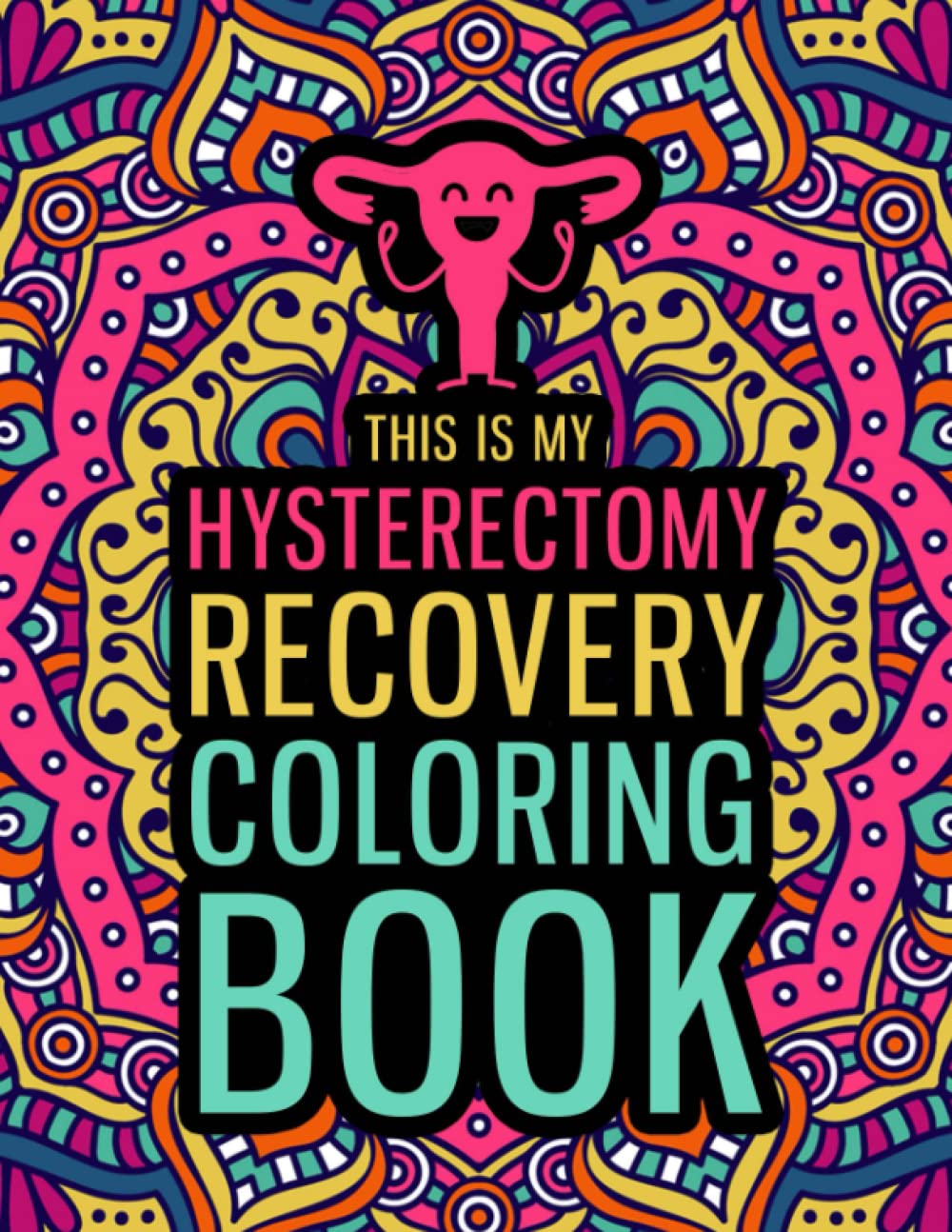 This is my Hysterectomy Recovery Coloring Book: An Inspirational & Funny Gift for Hysterectomy Recovery for Stress Relief & Mood Lifting