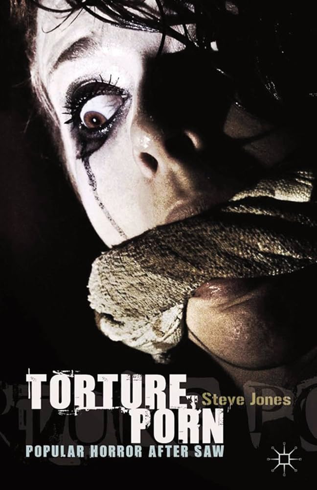 Touture porn Amazon.co.jp: Torture Porn: Popular Horror after Saw (English Edition)  電子書籍: Jones, Steve: 洋書