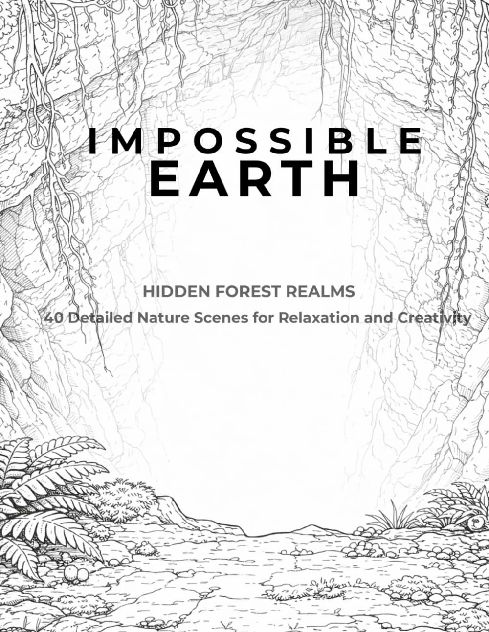 IMPOSSIBLE EARTH: Hidden Forest Realms: 40 Detailed Dreamlike Landscapes for Relaxation and Creative Escape (Impossible Earth Coloring Series)