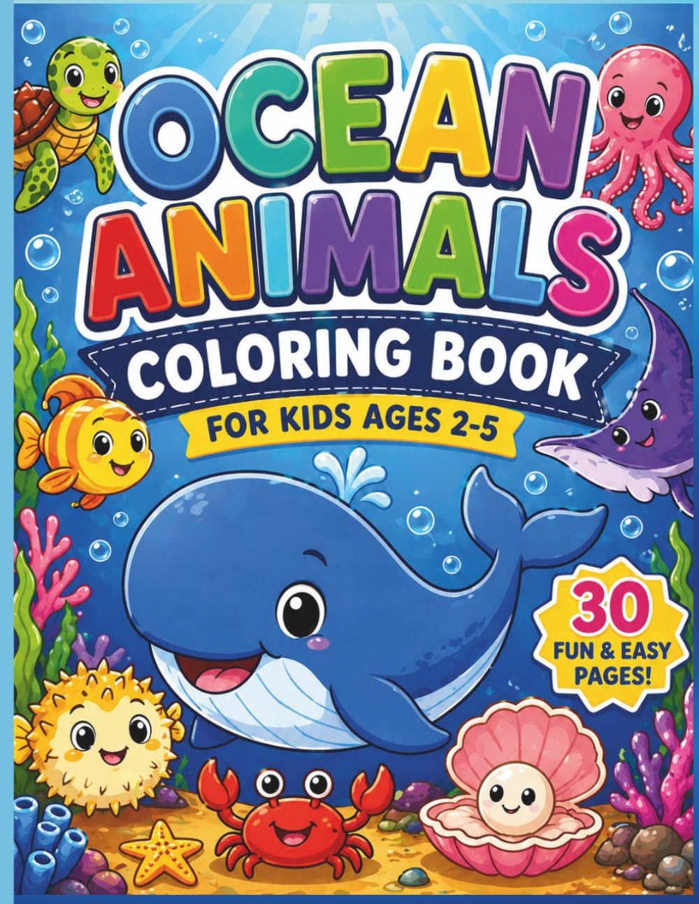 Ocean Animals Coloring Book: Cute Sea Animals Coloring Pages for Kids Ages 2-5 with Whales, Fish, Turtles, Octopus, Starfish, Shells, and Easy Ocean Scenes