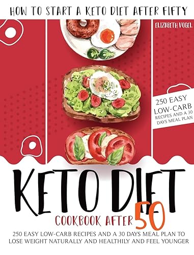 KETO DIET COOKBOOK AFTER 50: HOW TO START A KETO DIET AFTER FIFTY. 250 EASY LOW-CARB RECIPES AND A 30 DAYS MEAL PLAN TO LOSE WEIGHT NATURALLY AND HEALTHILY AND FEEL YOUNGER (1)