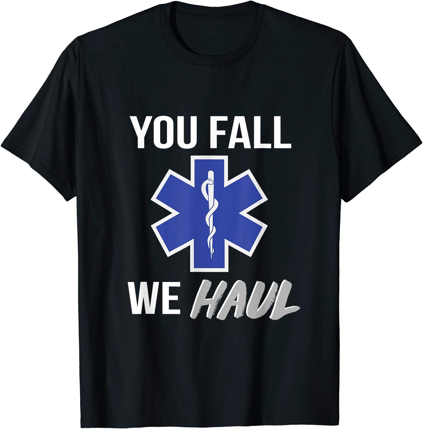 Funny EMT, paramedic and ambulance giftsYou fall we haul, Star of life, funny EMS EMT Paramedic AMR T-ShirtOEKO-TEX STANDARD 100