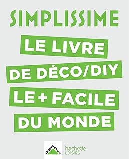 SIMPLISSIME D&eacute;co, DIY: Le livre de d&eacute;co/DIY le+ facile du monde