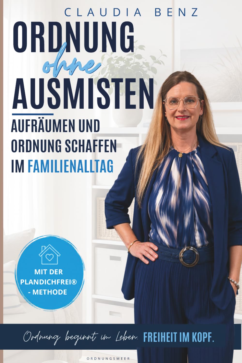 Ordnung ohne Ausmisten - Aufräumen und Ordnung schaffen im Familienalltag: Weniger Chaos, weniger Streit, weniger Hinterherräumen – der sanfte Weg zu ... für Familien. Mit der PlanDichFrei- Methode