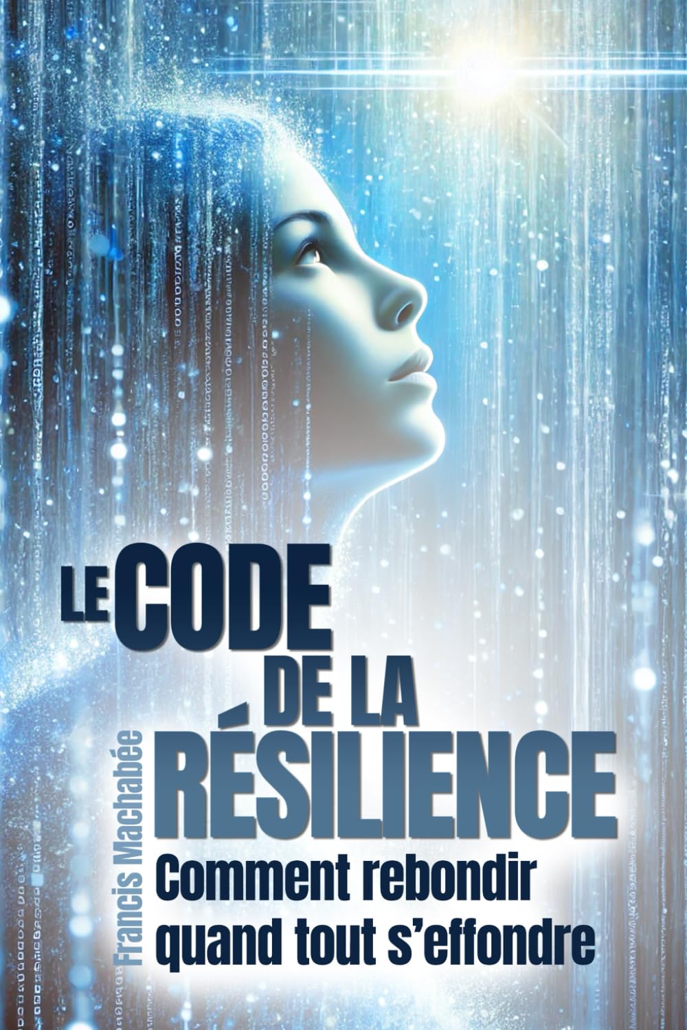Le code de la résilience: comment rebondir quand tout s'effondre
