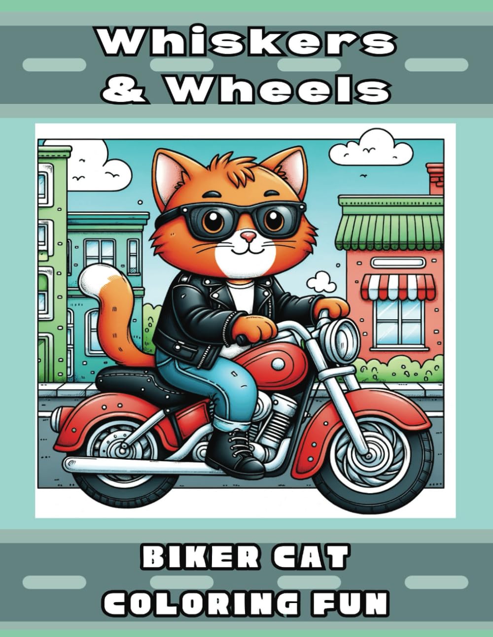 Whiskers and Wheels: Biker Cats Coloring Fun; Biker Cat Coloring Book, 8.5 by 11: Biker Cats, Adults and Kids, Coloring Cats, Relaxing Coloring Fun