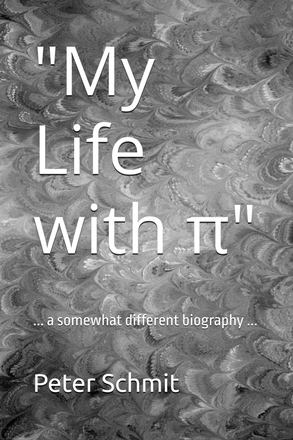 "My Life with π": ... a somewhat different biography ...