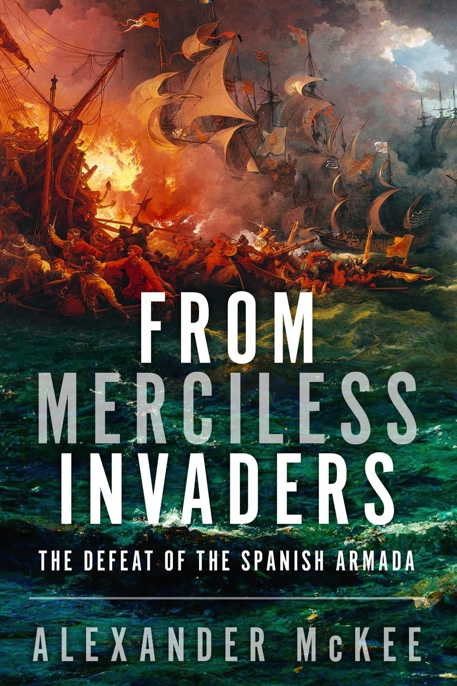 From Merciless Invaders: The Defeat of the Spanish Armada (Trials and Tribulations at Sea)