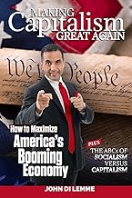Making Capitalism Great Again: How to Maximize America's Booming Economy Plus the ABCs of Socialism versus Capitalism