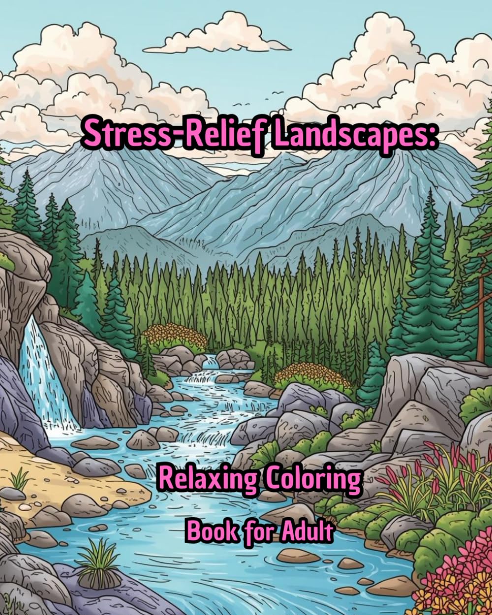 Stress-Relief Landscapes: Relaxing Coloring Book for Adults: Calming landscape scenes to color, anti-stress, mindfulness, and relaxation