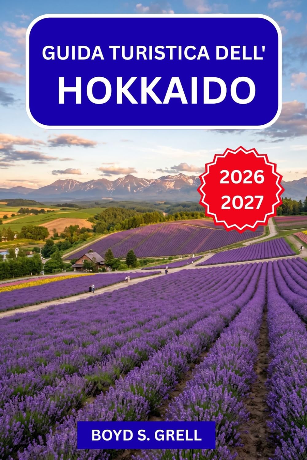 Guida turistica dell'Hokkaido 2026-2027: Sciare a Niseko, rilassarsi a Noboribetsu ed esplorare Shiretoko: itinerari stagionali, galateo delle terme, ... e dove mangiare come un abitante del posto