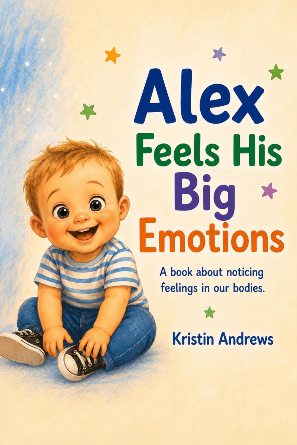 Alex Feels His Big Emotions: Discovering What Our Bodies Tell Us About Our Feelings
