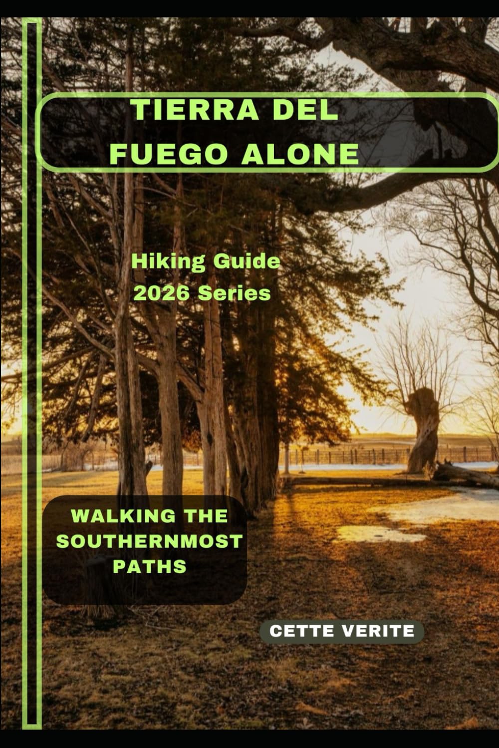 TIERRA DEL FUEGO ALONE: Walking the Southernmost Paths