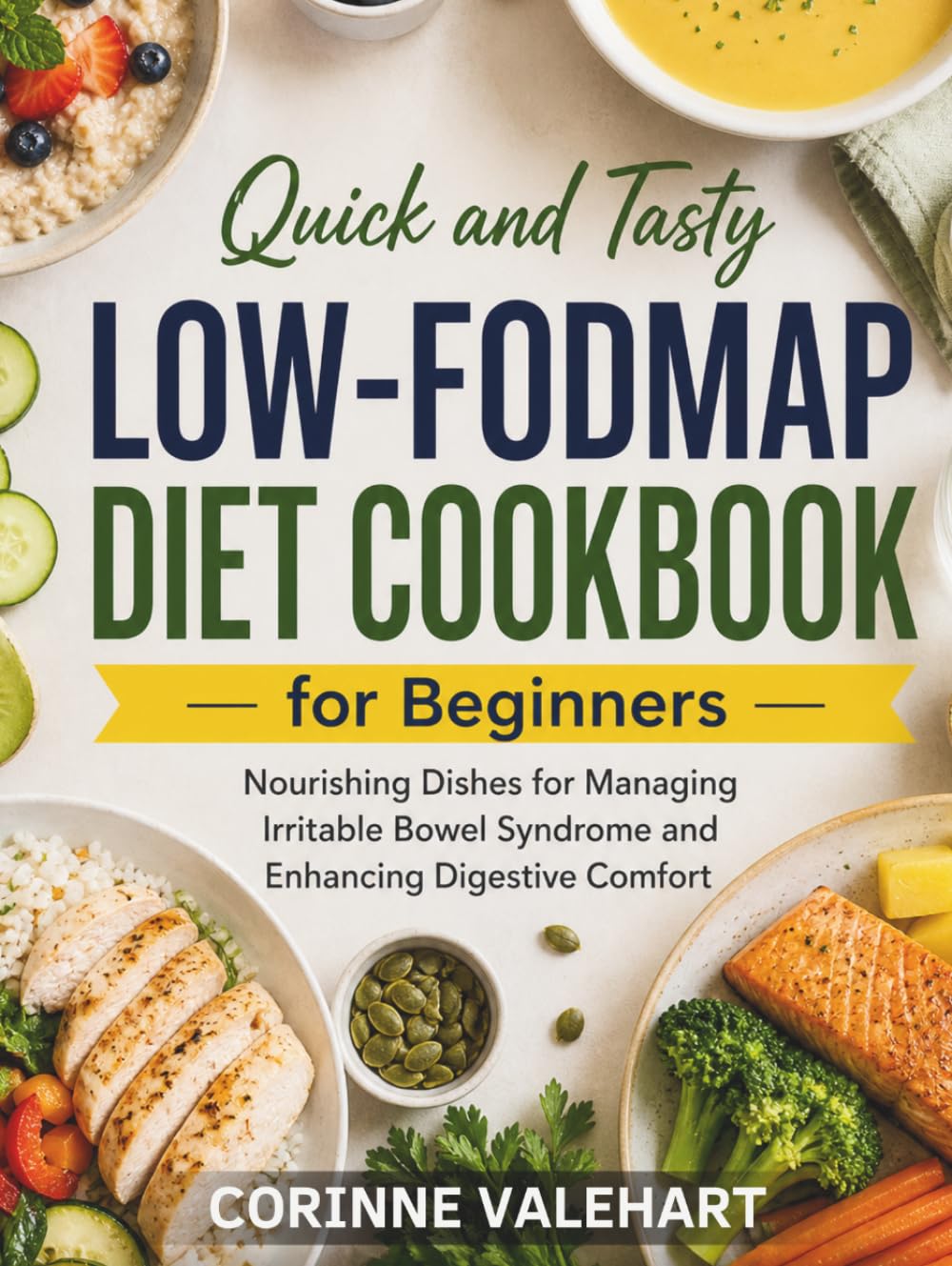 Quick and Tasty Low-FODMAP Diet Cookbook for Beginners: Nourishing Dishes for Managing Irritable Bowel Syndrome and Enhancing Digestive Comfort