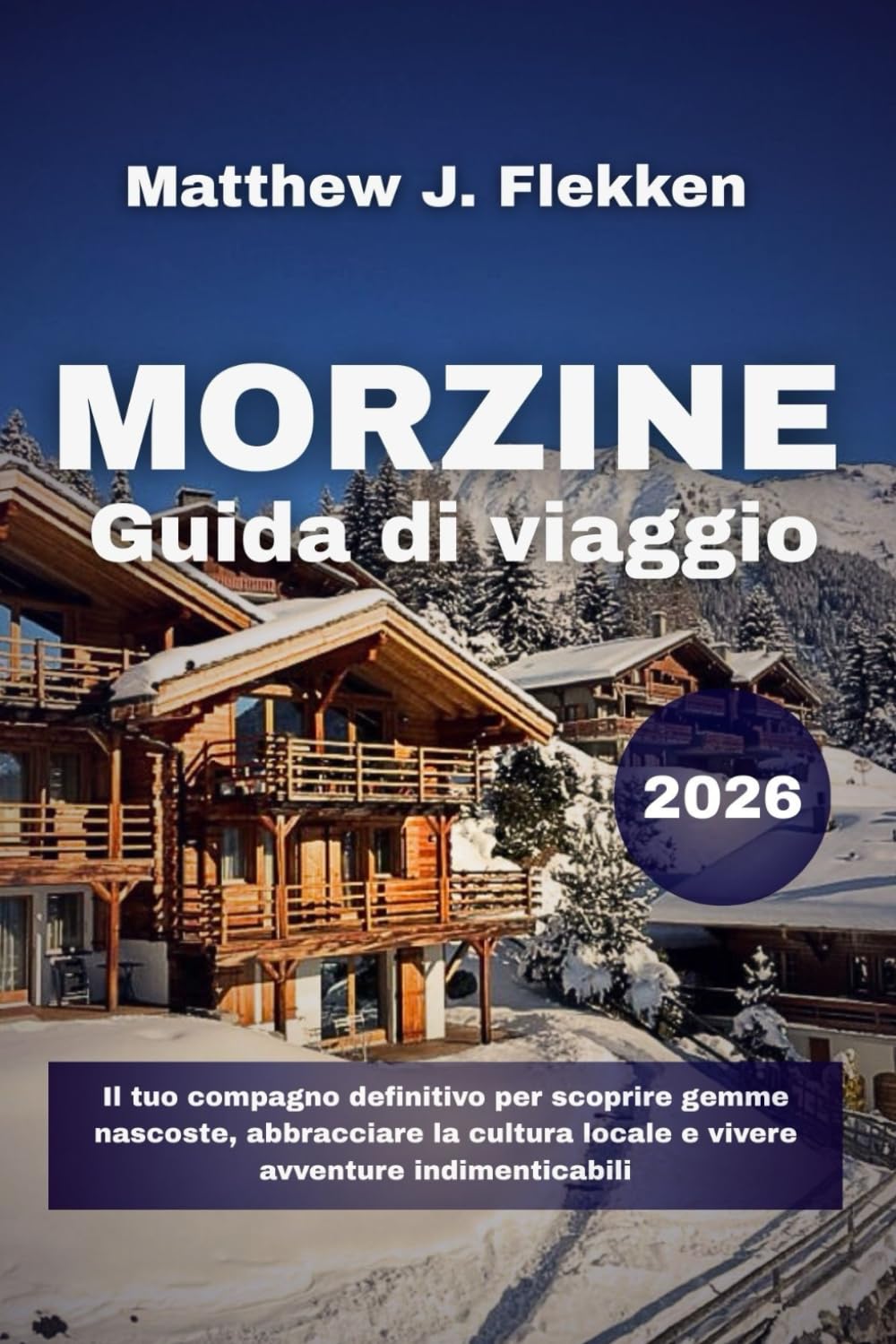 Morzine Guida di viaggio 2026: Il tuo compagno definitivo per scoprire gemme nascoste, abbracciare la cultura locale e vivere avventure indimenticabili