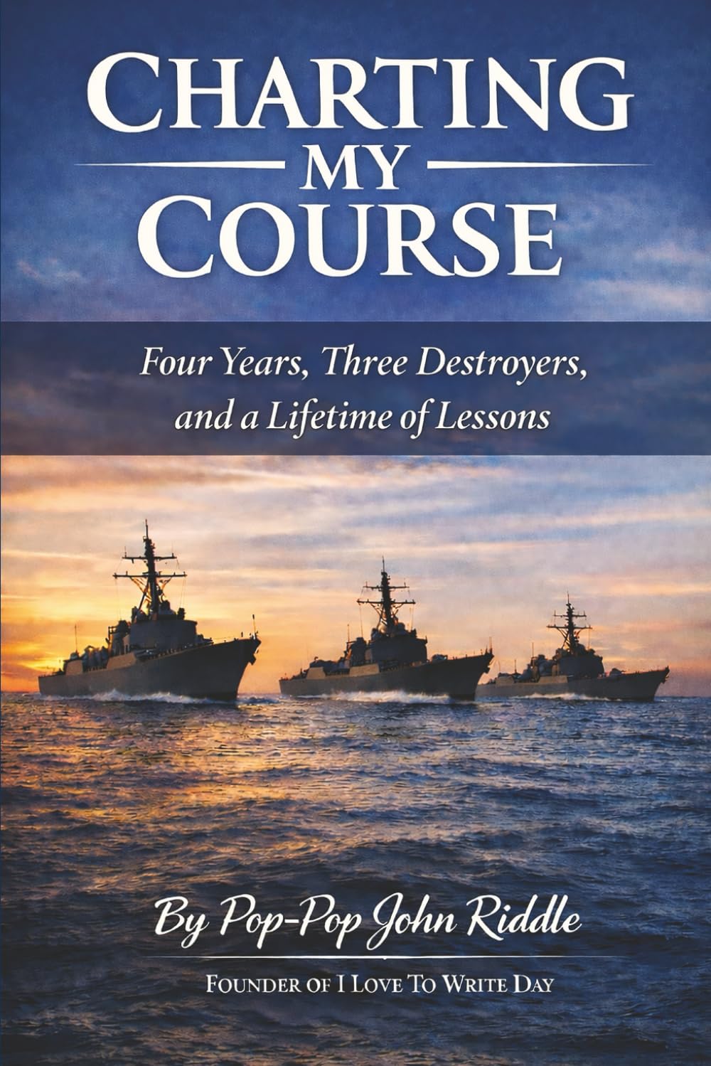 Charting My Course: Four Years, Three Destroyers and a Lifetime of Lessons