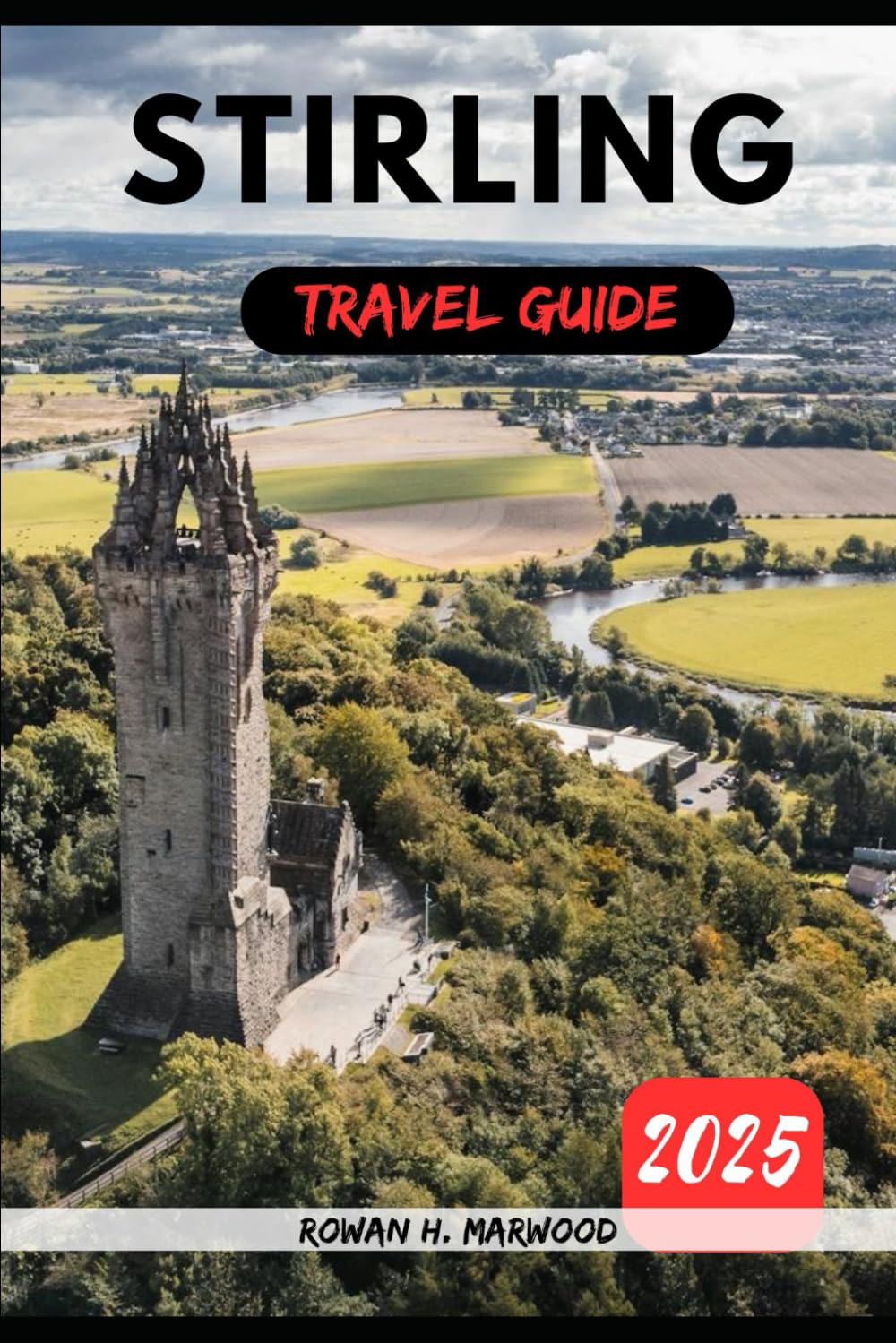 STIRLING TRAVEL GUIDE 2025 (Venture 2025: The Ultimate Guide to Exploring New Horizons)
