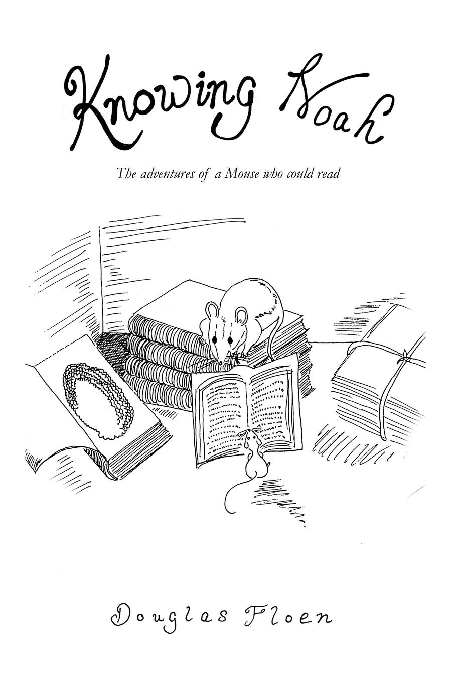 Knowing Noah: The Adventures Of A Mouse Who Could Read