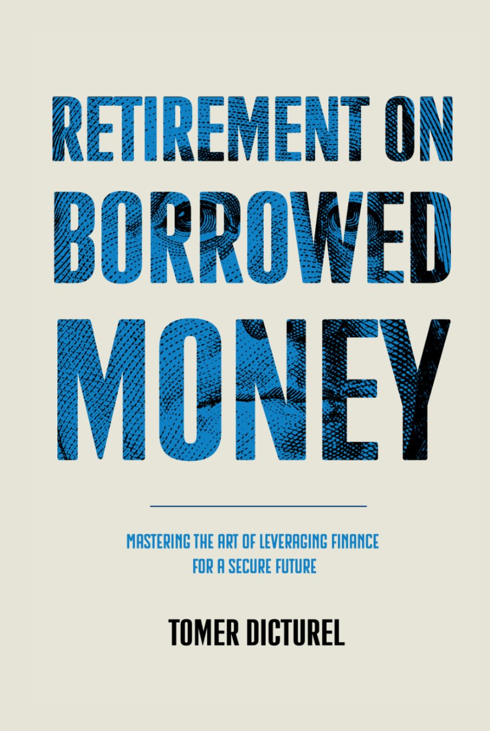 Retirement on Borrowed Money: Mastering the Art of Leveraging Finance For a Secure Future